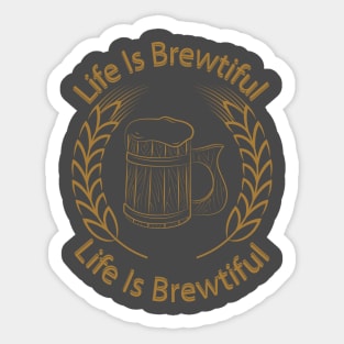 Life Is Brewtiful Sticker